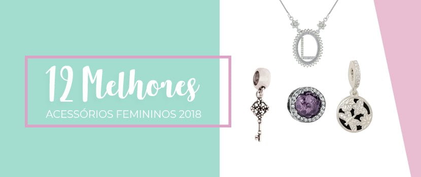 12 Melhores Acessórios Femininos 2018