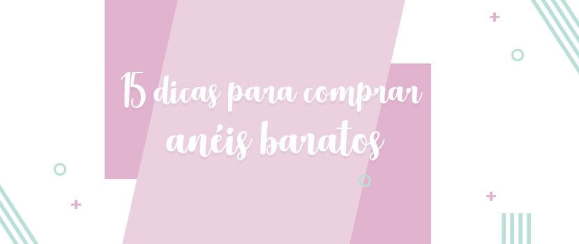 15 Dicas Para Comprar Anéis Baratos