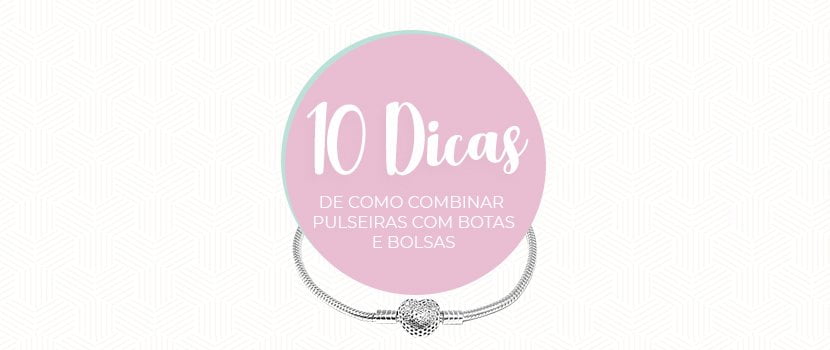 10 Dicas de Como Combinar Pulseiras com Botas e Bolsas